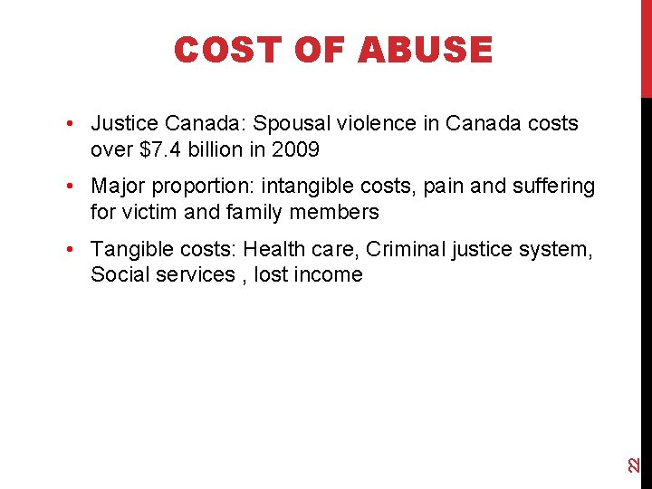 COST OF ABUSE • Justice Canada: Spousal violence in Canada costs over $7. 4