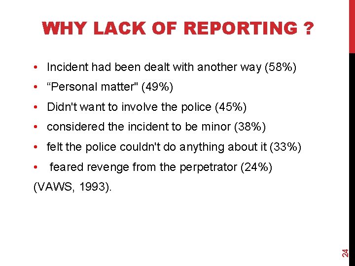 WHY LACK OF REPORTING ? • Incident had been dealt with another way (58%)