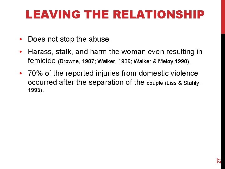 LEAVING THE RELATIONSHIP • Does not stop the abuse. • Harass, stalk, and harm