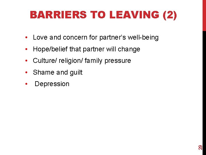 BARRIERS TO LEAVING (2) • Love and concern for partner’s well-being Lo • Hope/belief
