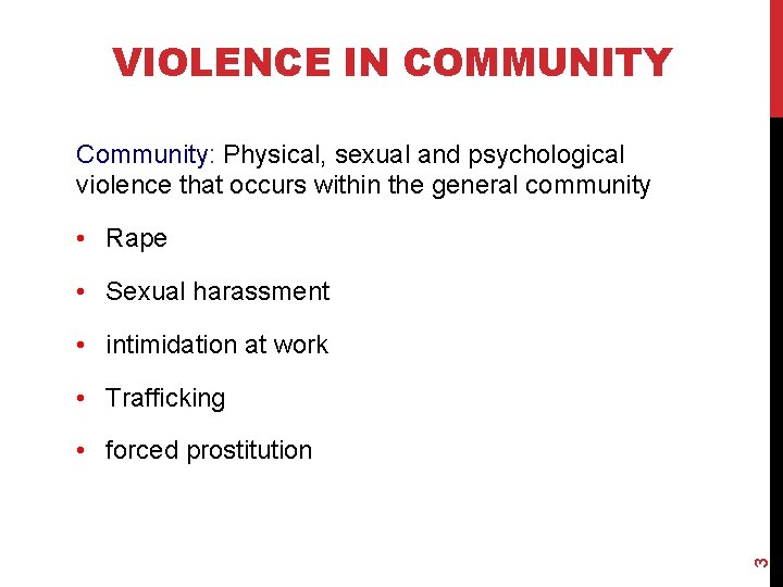 VIOLENCE IN COMMUNITY Community: Physical, sexual and psychological violence that occurs within the general