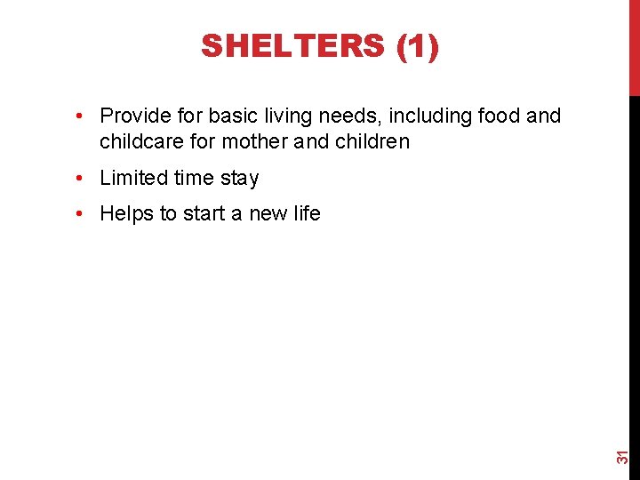 SHELTERS (1) • Provide for basic living needs, including food and childcare for mother