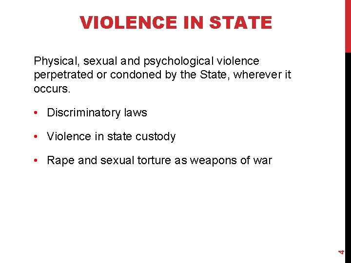 VIOLENCE IN STATE Physical, sexual and psychological violence perpetrated or condoned by the State,