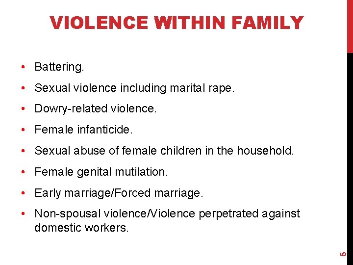 VIOLENCE WITHIN FAMILY • Battering. • Sexual violence including marital rape. • Dowry-related violence.