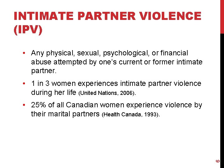 INTIMATE PARTNER VIOLENCE (IPV) • Any physical, sexual, psychological, or financial abuse attempted by