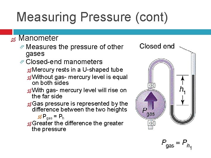 Measuring Pressure (cont) Manometer Measures the pressure of other gases Closed-end manometers Mercury rests