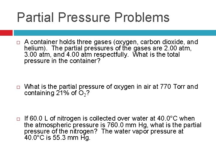 Partial Pressure Problems A container holds three gases (oxygen, carbon dioxide, and helium). The