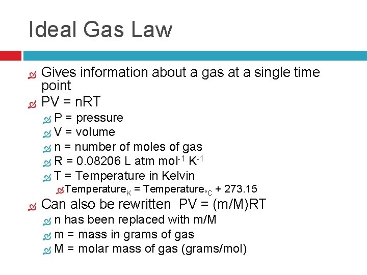 Ideal Gas Law Gives information about a gas at a single time point PV