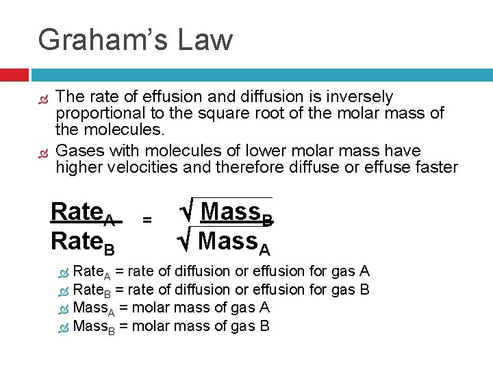 Graham’s Law The rate of effusion and diffusion is inversely proportional to the square