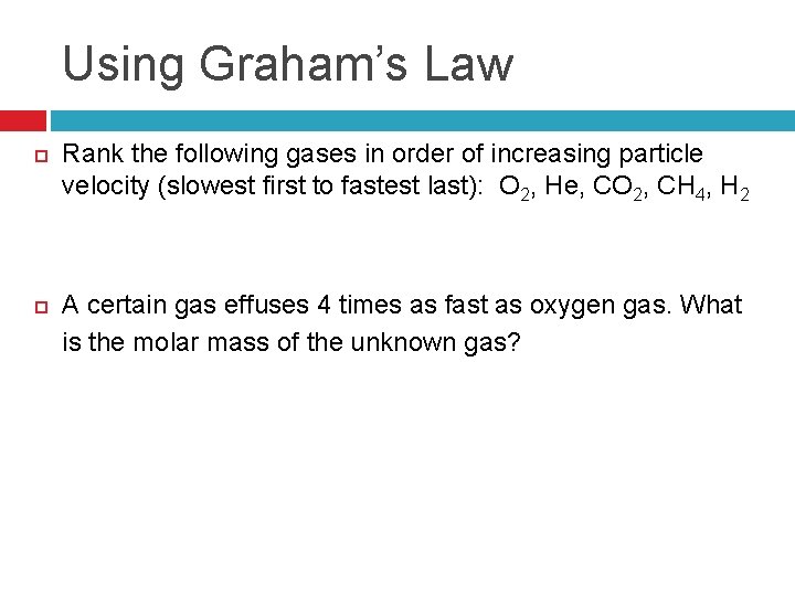 Using Graham’s Law Rank the following gases in order of increasing particle velocity (slowest