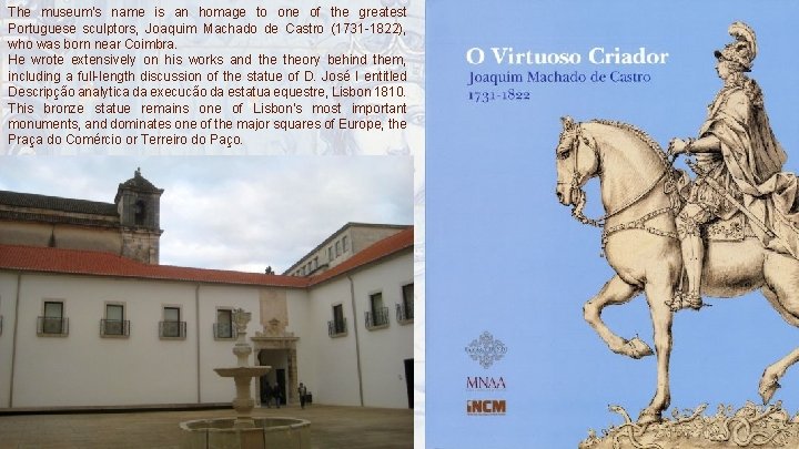 The museum’s name is an homage to one of the greatest Portuguese sculptors, Joaquim