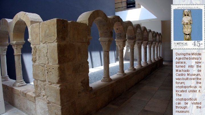 During the Middle Ages the bishop's palace, now turned into the Machado de Castro