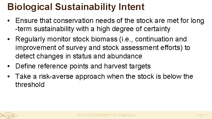 Biological Sustainability Intent • Ensure that conservation needs of the stock are met for