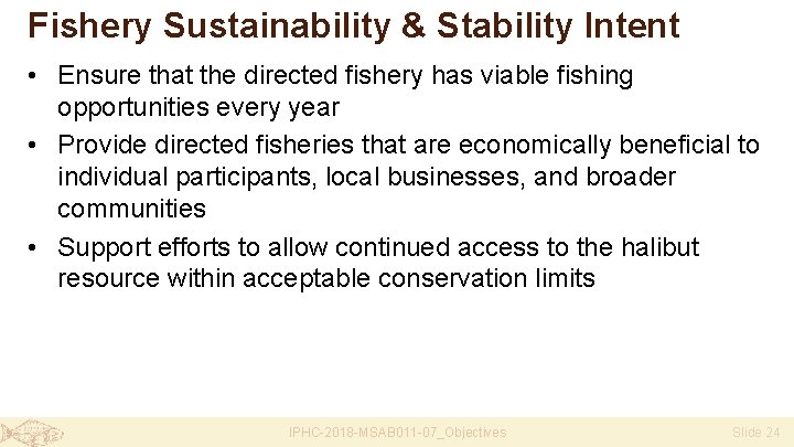 Fishery Sustainability & Stability Intent • Ensure that the directed fishery has viable fishing