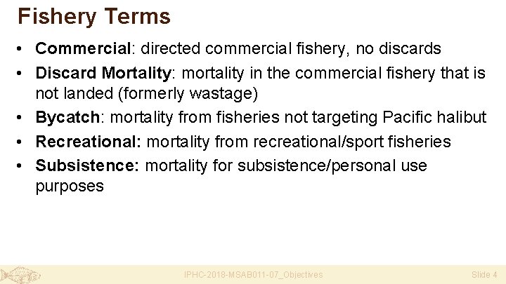 Fishery Terms • Commercial: directed commercial fishery, no discards • Discard Mortality: mortality in
