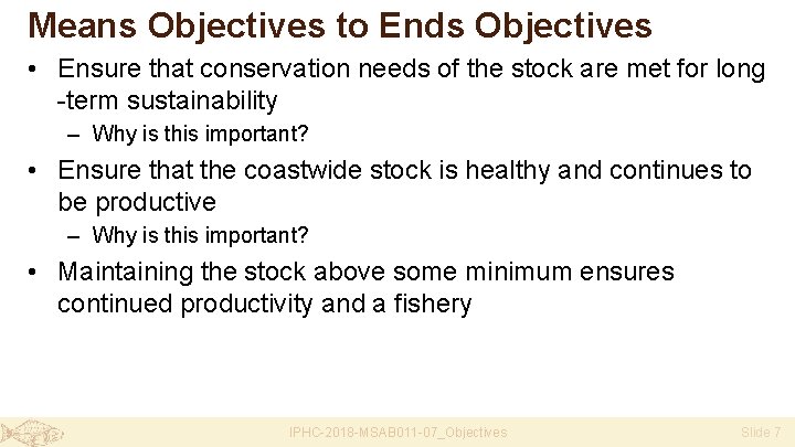 Means Objectives to Ends Objectives • Ensure that conservation needs of the stock are