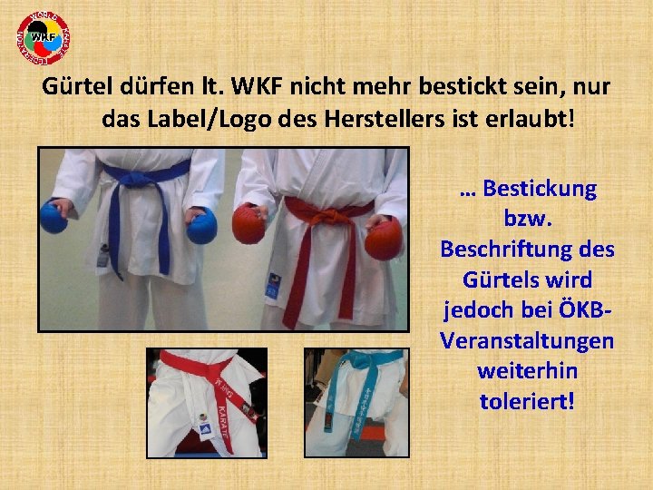 Gürtel dürfen lt. WKF nicht mehr bestickt sein, nur das Label/Logo des Herstellers ist