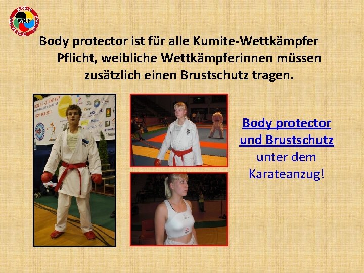 Body protector ist für alle Kumite-Wettkämpfer Pflicht, weibliche Wettkämpferinnen müssen zusätzlich einen Brustschutz tragen.