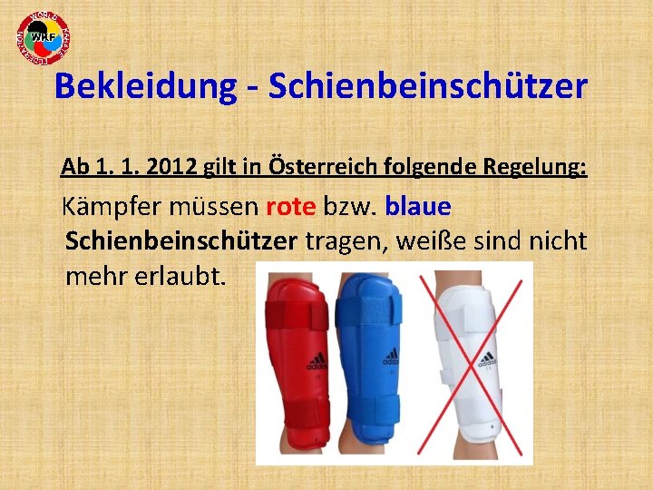 Bekleidung - Schienbeinschützer Ab 1. 1. 2012 gilt in Österreich folgende Regelung: Kämpfer müssen