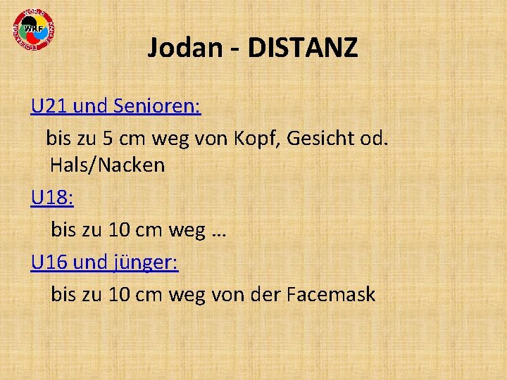 Jodan - DISTANZ U 21 und Senioren: bis zu 5 cm weg von Kopf,
