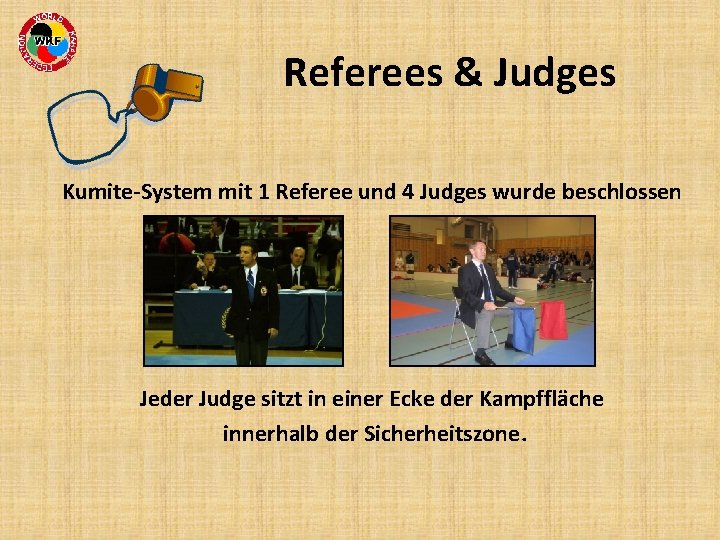 Referees & Judges Kumite-System mit 1 Referee und 4 Judges wurde beschlossen Jeder Judge
