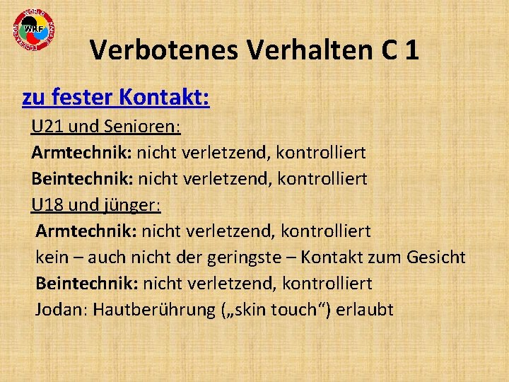 Verbotenes Verhalten C 1 zu fester Kontakt: U 21 und Senioren: Armtechnik: nicht verletzend,