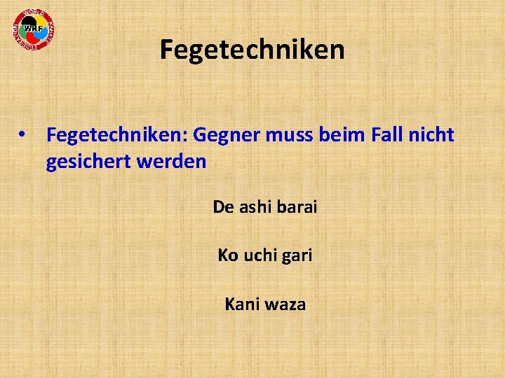 Fegetechniken • Fegetechniken: Gegner muss beim Fall nicht gesichert werden De ashi barai Ko