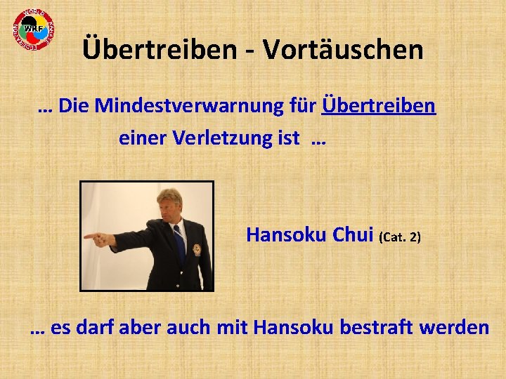 Übertreiben - Vortäuschen … Die Mindestverwarnung für Übertreiben einer Verletzung ist … Hansoku Chui