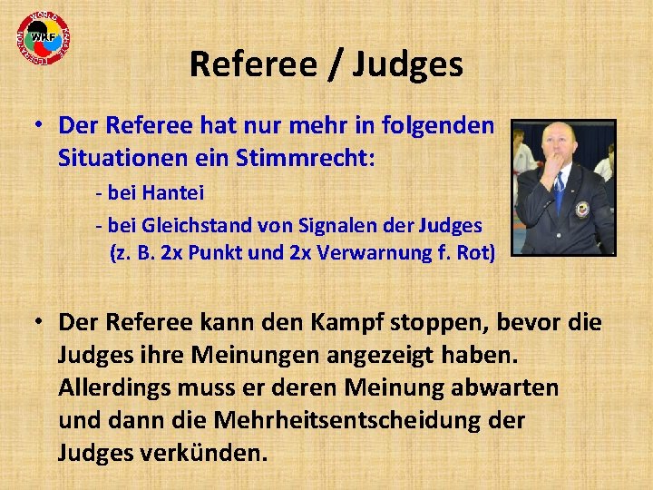 Referee / Judges • Der Referee hat nur mehr in folgenden Situationen ein Stimmrecht: