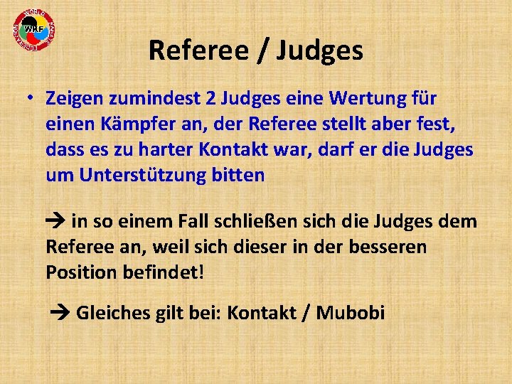 Referee / Judges • Zeigen zumindest 2 Judges eine Wertung für einen Kämpfer an,