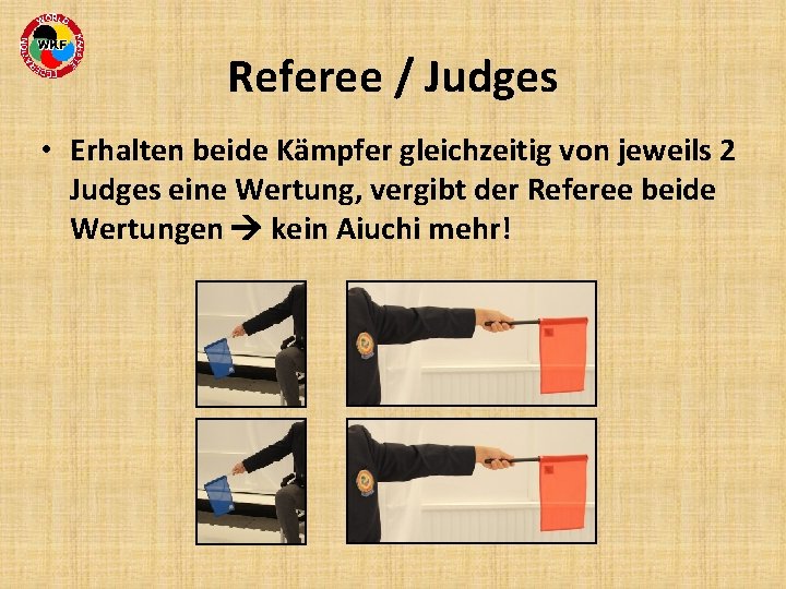 Referee / Judges • Erhalten beide Kämpfer gleichzeitig von jeweils 2 Judges eine Wertung,