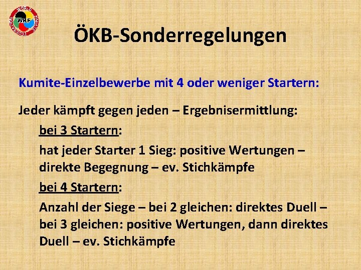 ÖKB-Sonderregelungen Kumite-Einzelbewerbe mit 4 oder weniger Startern: Jeder kämpft gegen jeden – Ergebnisermittlung: bei