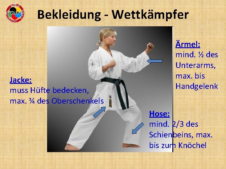 Bekleidung - Wettkämpfer Jacke: muss Hüfte bedecken, max. ¾ des Oberschenkels Ärmel: mind. ½