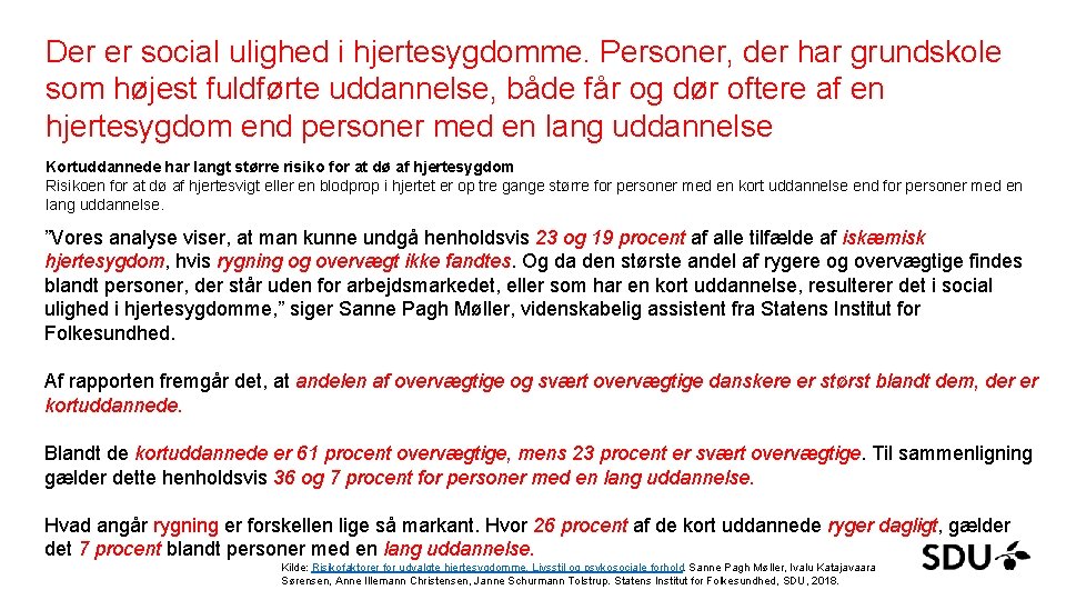 Der er social ulighed i hjertesygdomme. Personer, der har grundskole som højest fuldførte uddannelse,