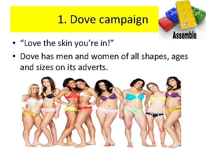 1. Dove campaign • “Love the skin you’re in!” • Dove has men and 1. Dove campaign • “Love the skin you’re in!” • Dove has men and