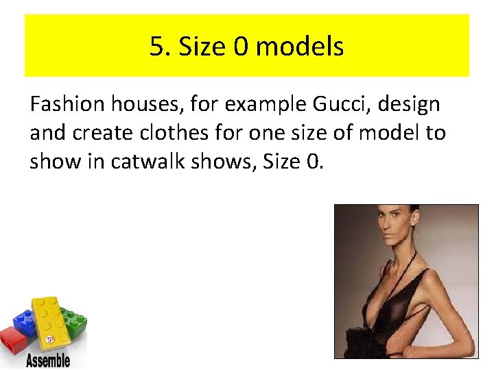5. Size 0 models Fashion houses, for example Gucci, design and create clothes for 5. Size 0 models Fashion houses, for example Gucci, design and create clothes for