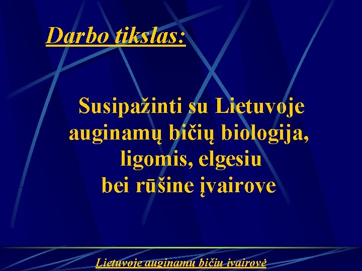 Darbo tikslas: Susipažinti su Lietuvoje auginamų bičių biologija, ligomis, elgesiu bei rūšine įvairove Lietuvoje