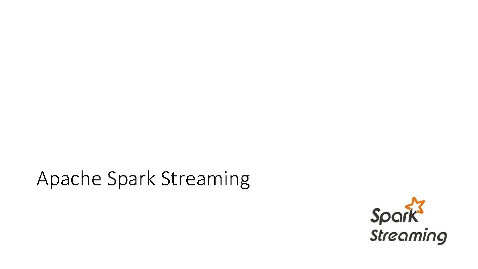 Apache Spark Streaming Apache Spark Streaming