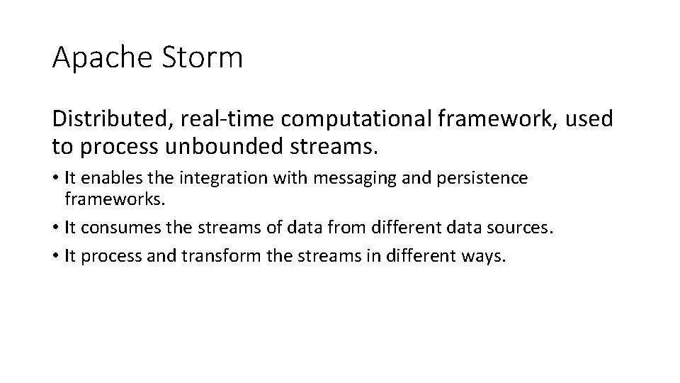 Apache Storm Distributed, real-time computational framework, used to process unbounded streams. • It enables