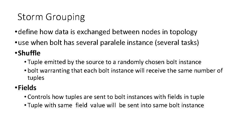 Storm Grouping • define how data is exchanged between nodes in topology • use Storm Grouping • define how data is exchanged between nodes in topology • use