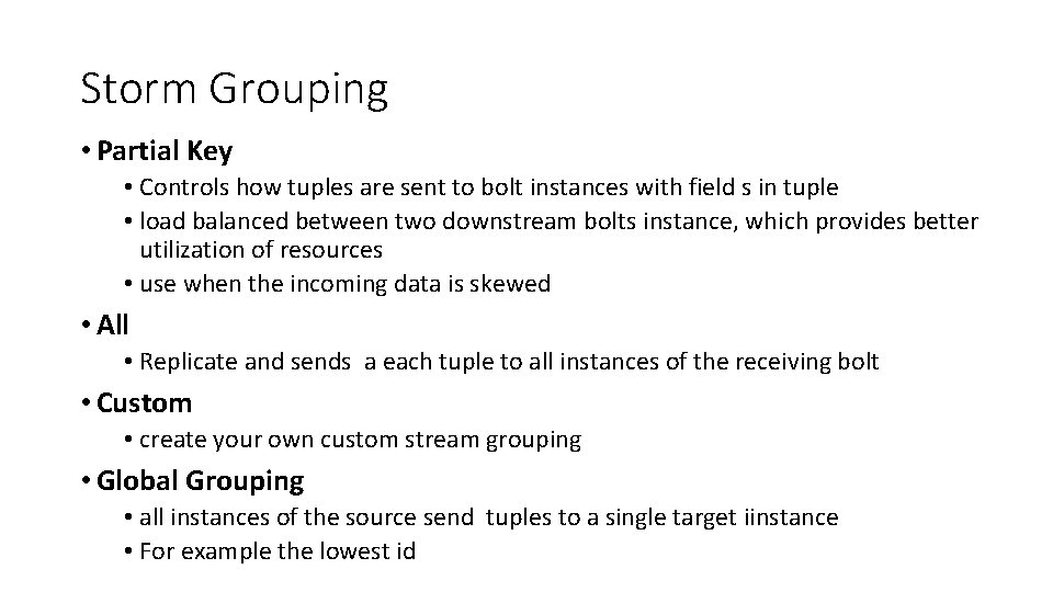 Storm Grouping • Partial Key • Controls how tuples are sent to bolt instances Storm Grouping • Partial Key • Controls how tuples are sent to bolt instances