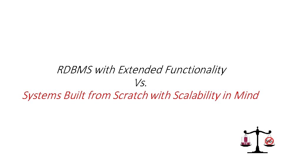 RDBMS with Extended Functionality Vs. Systems Built from Scratch with Scalability in Mind 