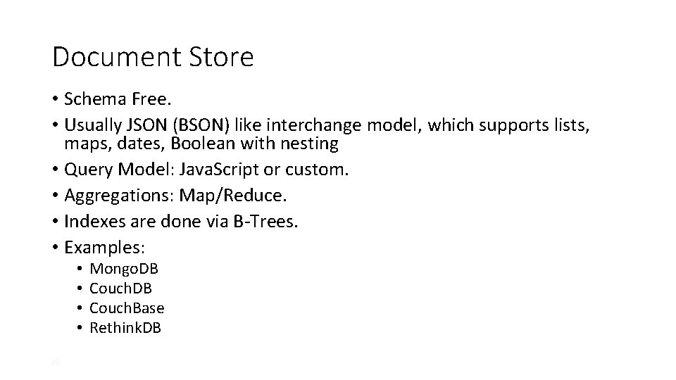 Document Store • Schema Free. • Usually JSON (BSON) like interchange model, which supports