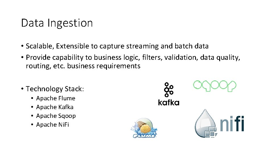 Data Ingestion • Scalable, Extensible to capture streaming and batch data • Provide capability