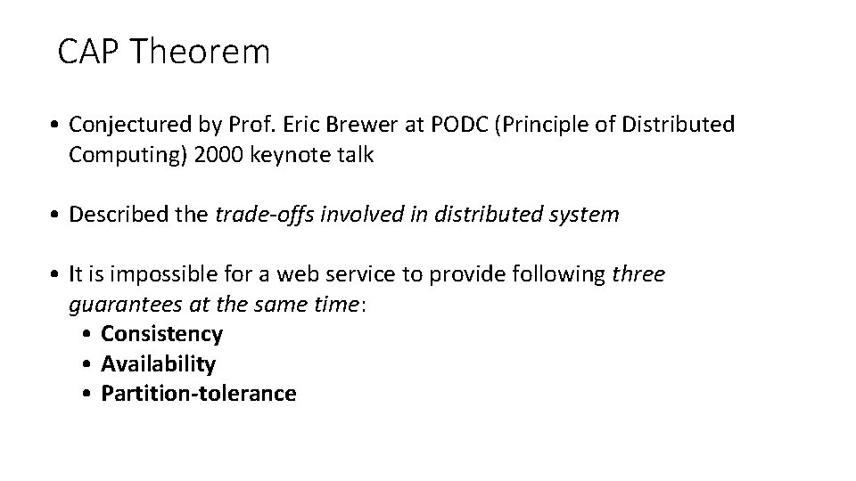CAP Theorem • Conjectured by Prof. Eric Brewer at PODC (Principle of Distributed Computing)