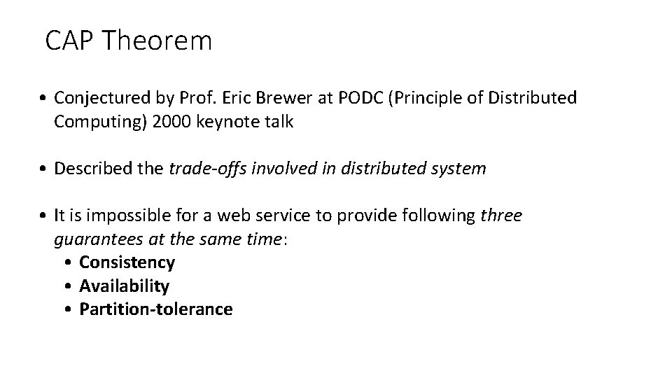 CAP Theorem • Conjectured by Prof. Eric Brewer at PODC (Principle of Distributed Computing) CAP Theorem • Conjectured by Prof. Eric Brewer at PODC (Principle of Distributed Computing)