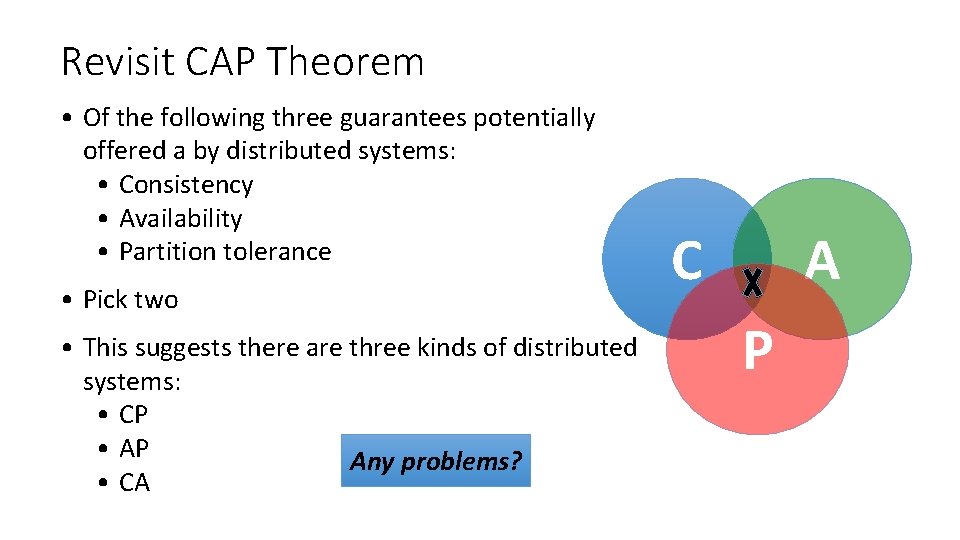 Revisit CAP Theorem • Of the following three guarantees potentially offered a by distributed