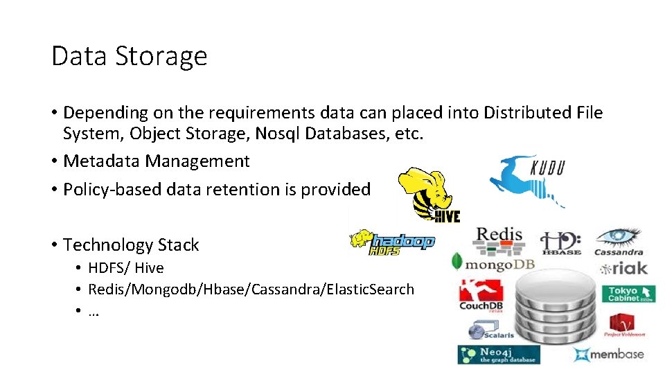 Data Storage • Depending on the requirements data can placed into Distributed File System,