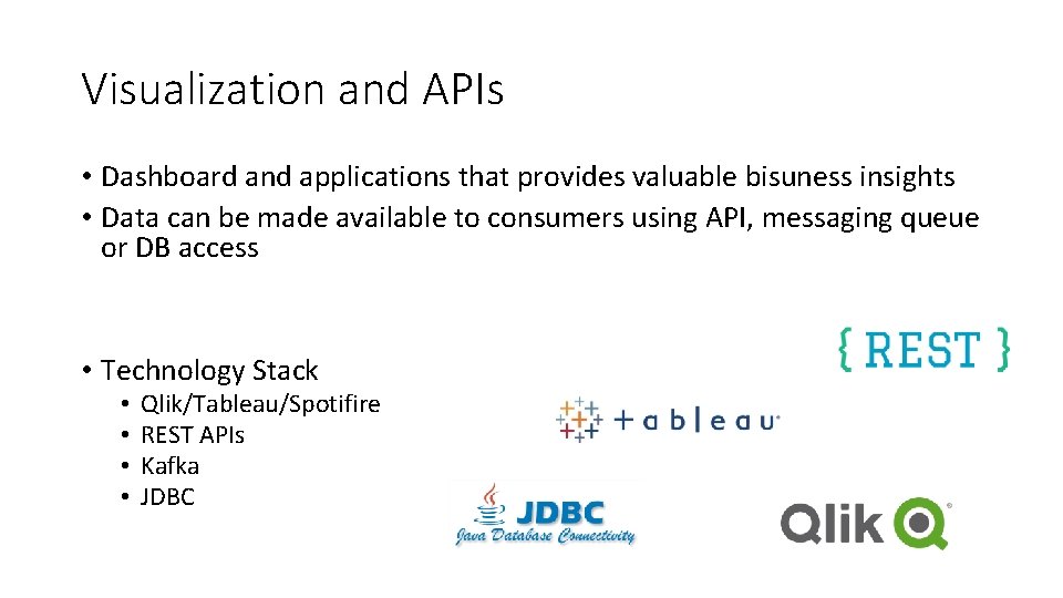 Visualization and APIs • Dashboard and applications that provides valuable bisuness insights • Data