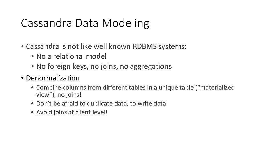 Cassandra Data Modeling • Cassandra is not like well known RDBMS systems: • No